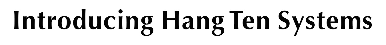 Introducing Hang Ten Systems